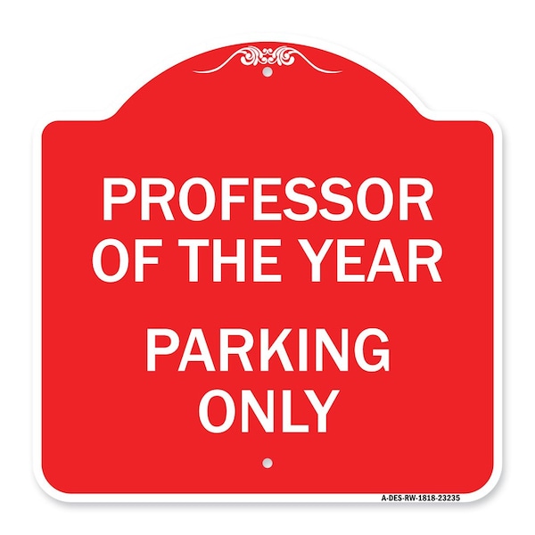 Professor of Year Parking Only, Red & White Aluminum Architectural Sign, 18" x 18", RW-1818-23235